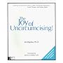 The Joy of Uncircumcising!: Exploring Circumcision : History, Myths, Psychology, Restoration, Sexual Pleasure, and Human Rights