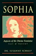 Sophia: Aspects of the Divine Feminine Past & Present
