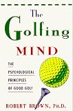 The Golfing Mind: The Psychological Principles of Good Golf