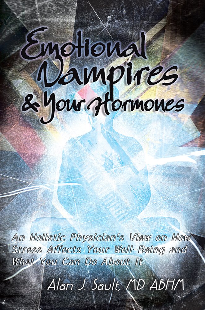 Emotional Vampires and Your Hormones: An Holistic Physician's View ... Emotional Vampires and Your Hormones: An Holistic Physician's View ...