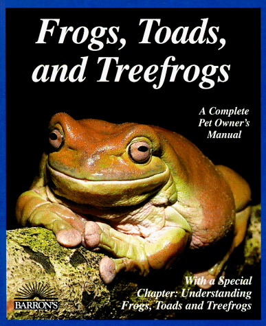 Frogs, Toads, and Treefrogs (Complete Pet Owner's Manual)