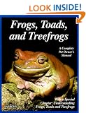 Frogs, Toads and Treefrogs: Everything About Selection, Care, Nutrition, Breeding and Behavior (Complete Pet Owner's Manual)
