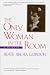 The Only Woman in the Room: A Memoir