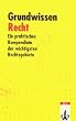 Grundwissen Recht: Ein praktisches Kompendium der wichtigsten Rechtsgebiete
