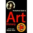 The Bulfinch Guide to Art History: A Comprehensive Survey and Dictionary of Western Art and Architecture (Bulfinch Guide to Art History)