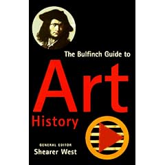 The Bulfinch Guide to Art History: A Comprehensive Survey and Dictionary of Western Art and Architecture