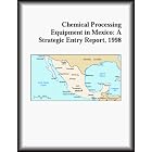 Chemical Processing Equipment in Mexico: A Strategic Entry Report, 1998 by  Inc Icon Group International and The Chemicals Research Group