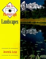How to Photograph Landscapes (How to Photograph Series)
