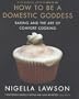 How to Be a Domestic Goddess: Baking and the Art of Comfort Cooking