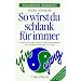 So wirst du schlank f�r immer: Vollwertige Trennkost. Schlu� mit Hunger, Verzicht und Kalorienz�hlen! Der Knackpunkt liegt bei Yin Yang! Von einer E�s�chtigen f�r E�s�chtige geschrieben
