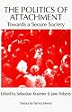 The Politics of Attachment: Towards a Secure Society