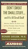 Don't Sweat the Small Stuff...And It's All Small Stuff: Simple Things To Keep The Little Things From Taking Over Your Life