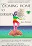 Coming Home to Ourselves : A Woman's Journey to Wholeness