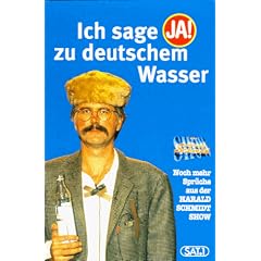 Ich sage "Ja!" zu deutschem Wasser. Noch mehr Spr�che aus der Harald Schmidt Show