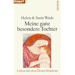 Meine ganz besondere Tochter. Leben mit dem Down- Syndrom.
