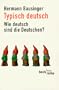Typisch deutsch: Wie deutsch sind die Deutschen? (Beck'sche Reihe) (German Edition)