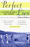 Perfect Lies: A Century of Great Golf Stories