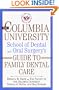 The Columbia University School of Dental and Oral Surgeon's Guide to Family Dental Care