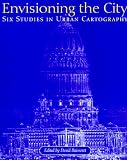 Envisioning the City: Six Studies in Urban Cartography