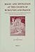 Magic and Divination at the Courts of Burgundy and France: Text and Context of Laurens Pignon's Contre Les Devineurs (1411) (Brill's Studies in Intellectual ... (Brill's Studies in Intellectual History)