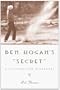Ben Hogan's Secret: A Fictionalized Biography