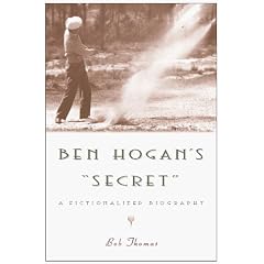 Ben Hogan's Secret: A Fictionalized Biography