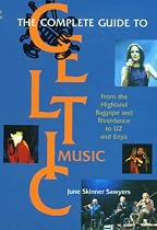 The Complete Guide to Celtic Music: From the Highland Bagpipe and "Riverdance" to "U2" and "Enya"