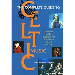 The Complete Guide to Celtic Music: From the Highland Bagpipe and "Riverdance" to "U2" and "Enya"