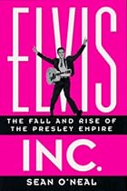 Elvis Inc.: The Fall and Rise of the Presley Empire