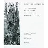 viewing olmsted photographs by robert burley lee friedlander and geoffrey james