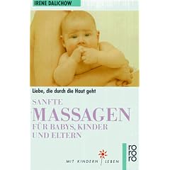 Sanfte Massage f�r Babys, Kinder und Eltern. Liebe, die durch die Haut geht.
