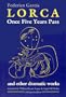Once Five Years Pass: And Other Dramatic Works