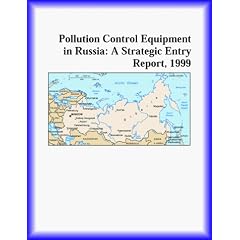 Pollution Control Equipment in Russia: A Strategic Entry Report, 1999 (Strategic Planning Series)