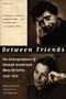 Between Friends: The Correspondence of Hannah Arendt and Mary McCarthy 1949-1975