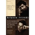 Between Friends: The Correspondence of Hannah Arendt and Mary McCarthy... by Hannah Arendt, Mary McCarthy, and Carol Brightman