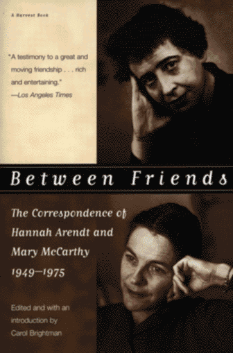 Between Friends: The Correspondence of Hannah Arendt and Mary McCarthy 1949-1975 under Arendt, Hannah in The Books Store