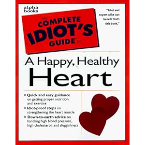 The Complete Idiot's Guide to a Happy Healthy Heart  - Deborah S. Romaine