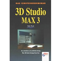 Das Einsteigerseminar. 3D Studio MAX 3