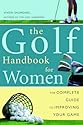 Golf Handbook for Women: The Complete Guide to Improving Your Game