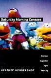 Saturday Morning Censors: Television Regulation before the V-Chip (Console-ing Passions)