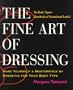 The Fine Art of Dressing: Make Yourself a Masterpiece by Dressing for Your Body Type