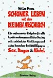 Sch�ner Leben mit dem Kleinen Arschloch