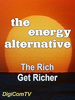 The Energy Alternative - Part 2 - The Rich Get Richer
