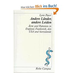 Andere L�nder, andere Leiden: �rzte und Patienten in England, Frankreich, den USA und hierzulande (Reihe Campus)