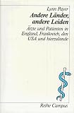 Andere L&auml;nder, andere Leiden: &Auml;rzte und Patienten in England, Frankreich, den USA und hierzulande (Reihe Campus) - Lynn Payer