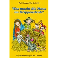 Was macht die Maus im Krippenstroh?: Ein Weihnachtsspiel mit Liedern
