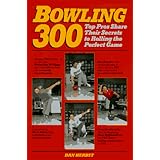 Bowling 300: Top Pros Share Their Secrets to Rolling the Perfect Game