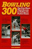 Bowling 300: Top Pro's Share Their Secrets to Rolling the Perfect Game