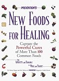 Prevention's New Foods for Healing: Capture the Powerful Cures of More Than 100 Common Foods