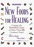 Prevention's New Foods for Healing: Latest Breakthrough in the Curative Powers of More Than 100 Common Foods - From Apricots and Bananas to Wine and Yoghurt